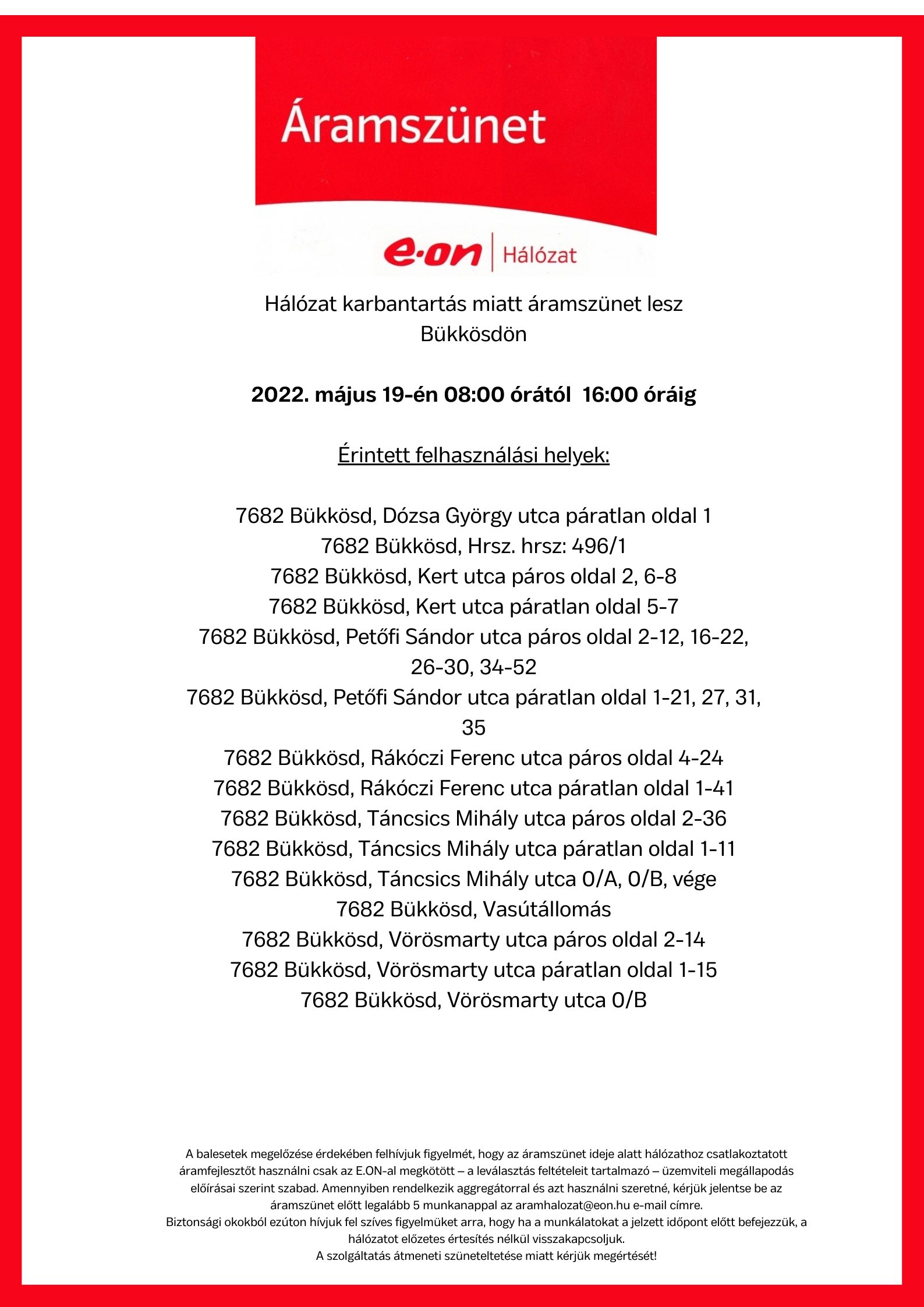 Hálózat karbantartás miatt áramszünet lesz Bükkösd 2022. 10 hónap 13 án 0800 órától 1600 óráig Érintett felhasználási helyek 7682 Bükkösd . 1436 hrsz 7682 Bükkösd Szent Domján utca páros oldal 4 6 12 24 7682 Bük